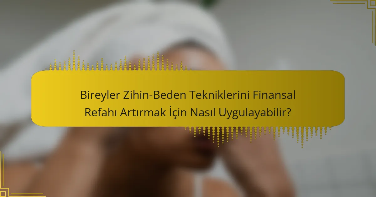 Bireyler Zihin-Beden Tekniklerini Finansal Refahı Artırmak İçin Nasıl Uygulayabilir?