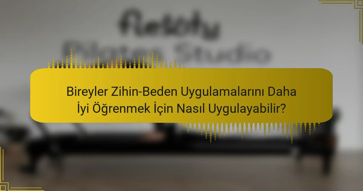 Bireyler Zihin-Beden Uygulamalarını Daha İyi Öğrenmek İçin Nasıl Uygulayabilir?