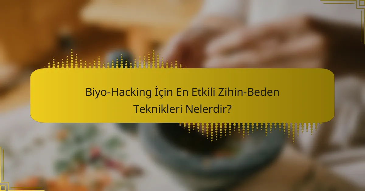 Biyo-Hacking İçin En Etkili Zihin-Beden Teknikleri Nelerdir?