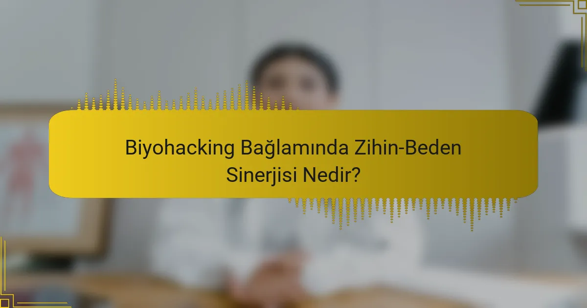 Biyohacking Bağlamında Zihin-Beden Sinerjisi Nedir?