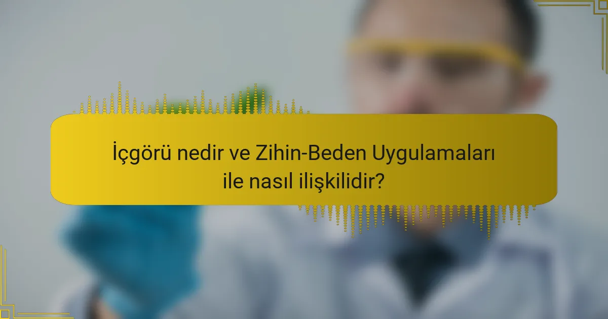 İçgörü nedir ve Zihin-Beden Uygulamaları ile nasıl ilişkilidir?