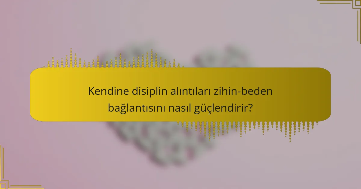 Kendine disiplin alıntıları zihin-beden bağlantısını nasıl güçlendirir?