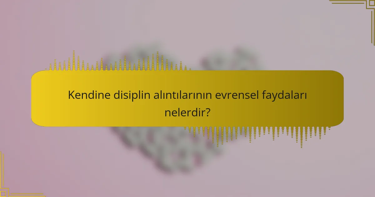 Kendine disiplin alıntılarının evrensel faydaları nelerdir?