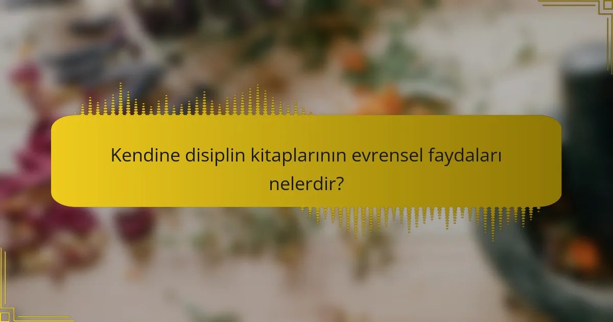 Kendine disiplin kitaplarının evrensel faydaları nelerdir?