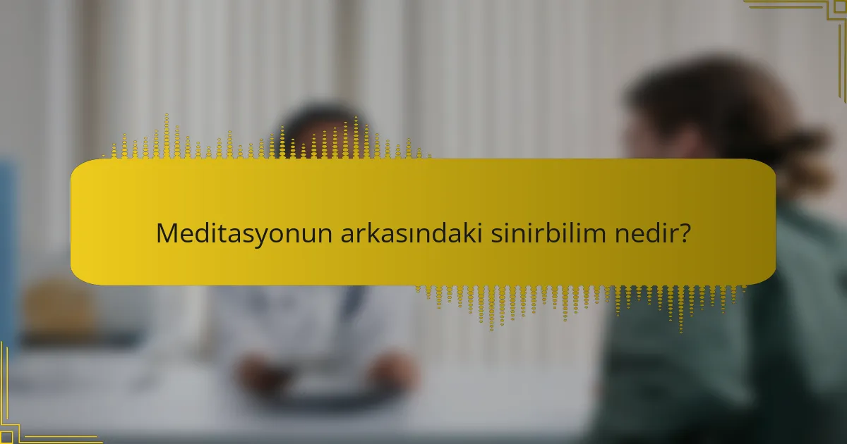 Meditasyonun arkasındaki sinirbilim nedir?