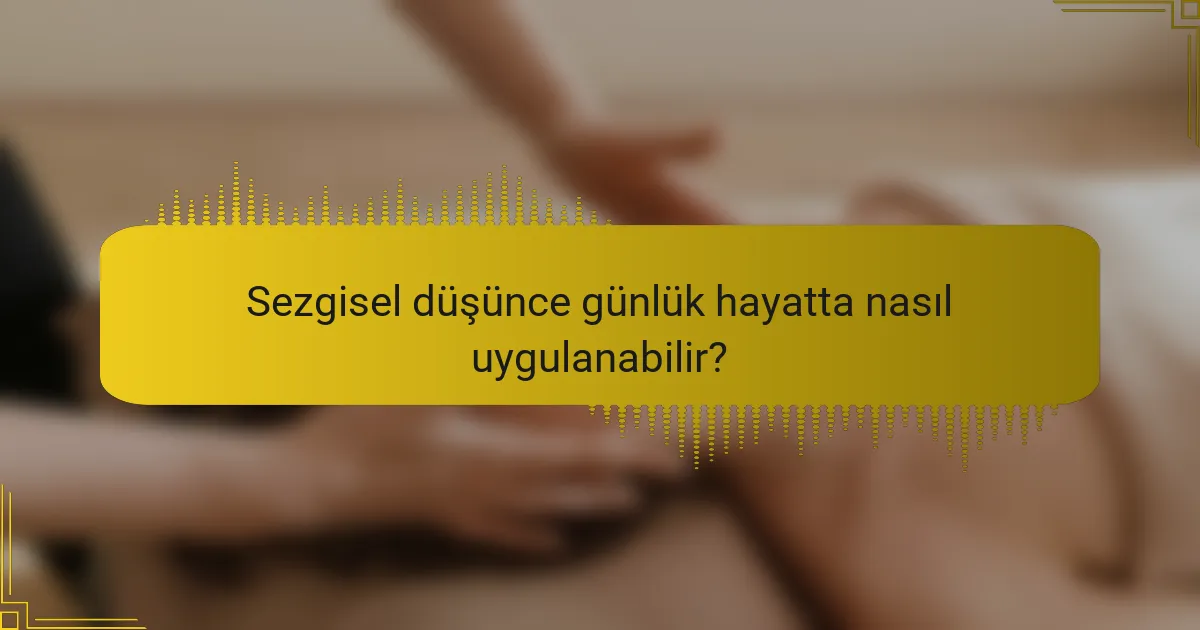 Sezgisel düşünce günlük hayatta nasıl uygulanabilir?