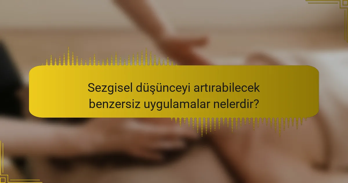 Sezgisel düşünceyi artırabilecek benzersiz uygulamalar nelerdir?