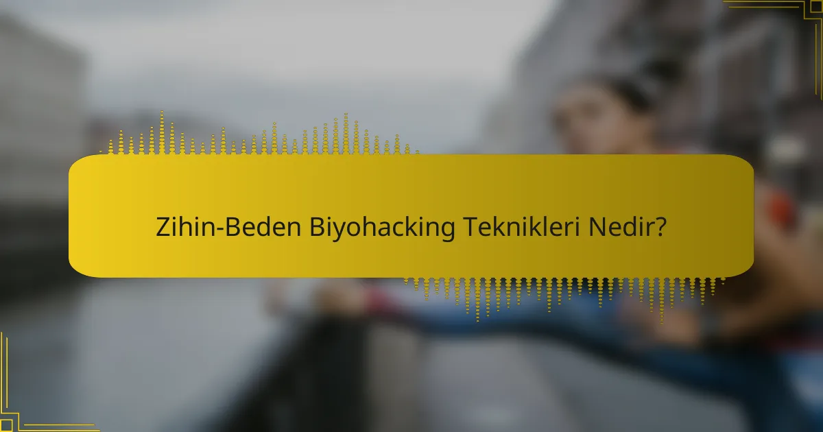 Zihin-Beden Biyohacking Teknikleri Nedir?