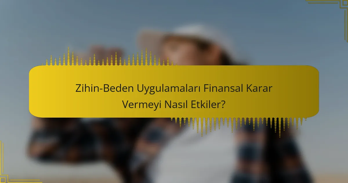 Zihin-Beden Uygulamaları Finansal Karar Vermeyi Nasıl Etkiler?
