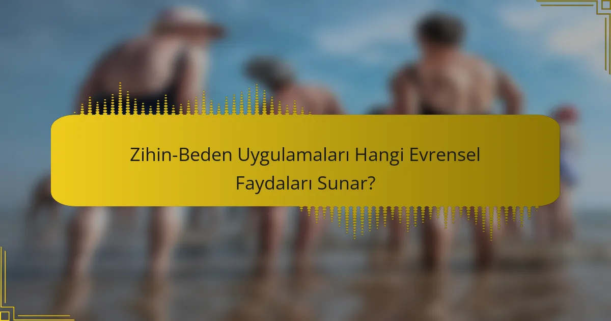 Zihin-Beden Uygulamaları Hangi Evrensel Faydaları Sunar?