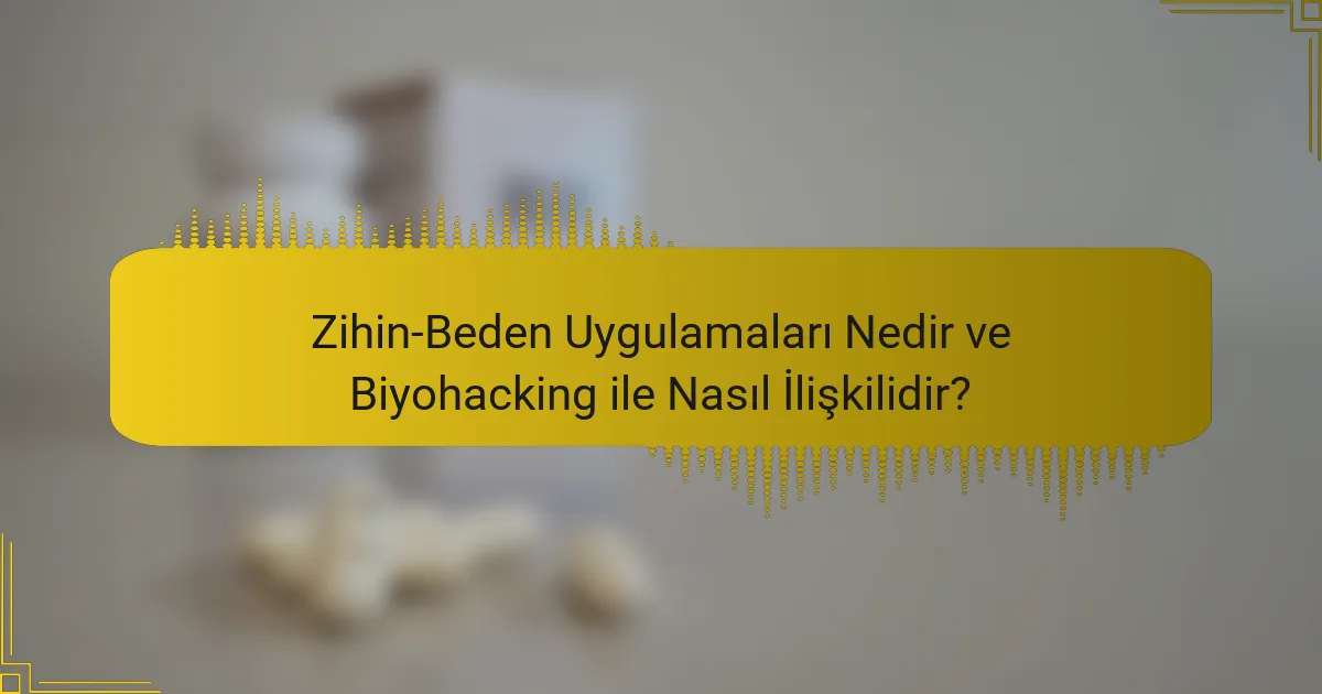 Zihin-Beden Uygulamaları Nedir ve Biyohacking ile Nasıl İlişkilidir?