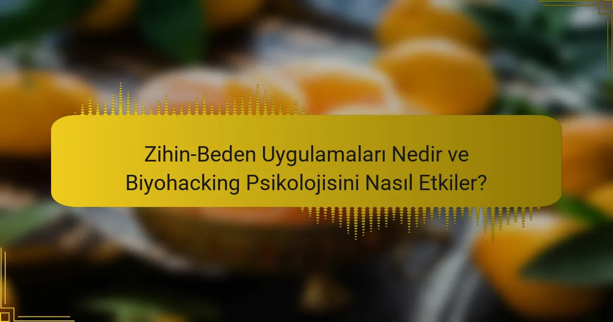 Zihin-Beden Uygulamaları Nedir ve Biyohacking Psikolojisini Nasıl Etkiler?