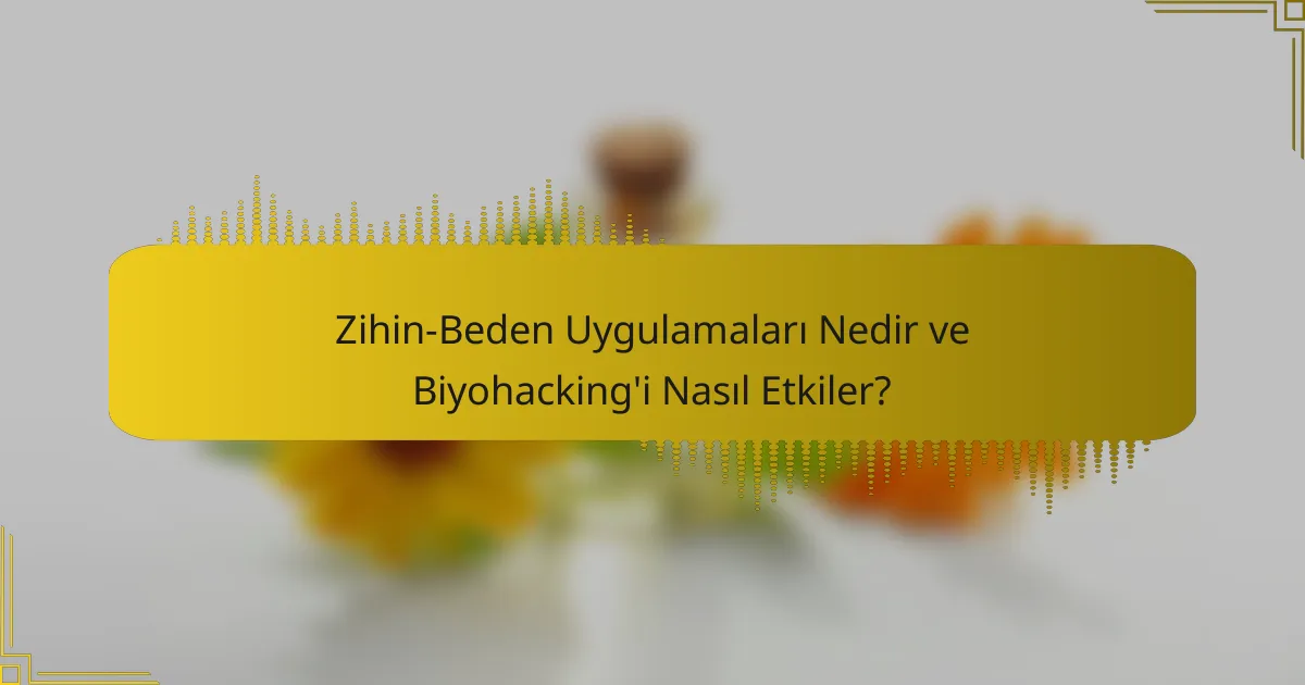 Zihin-Beden Uygulamaları Nedir ve Biyohacking'i Nasıl Etkiler?