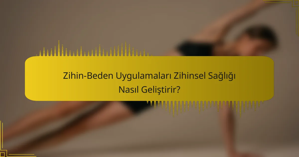 Zihin-Beden Uygulamaları Zihinsel Sağlığı Nasıl Geliştirir?