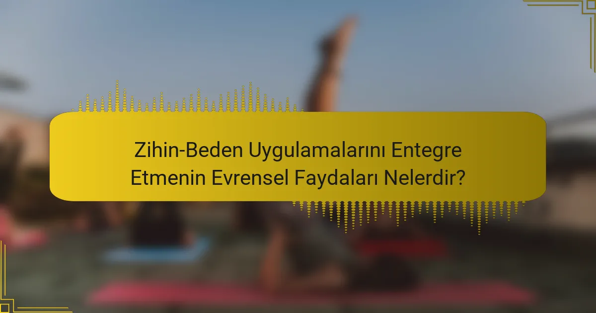 Zihin-Beden Uygulamalarını Entegre Etmenin Evrensel Faydaları Nelerdir?