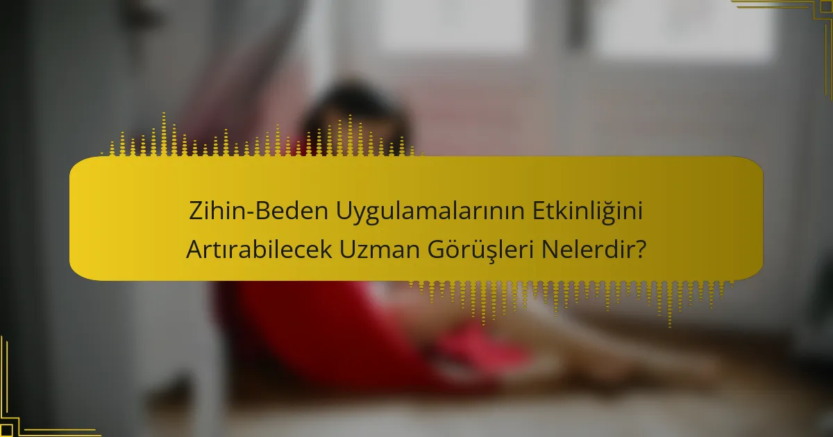Zihin-Beden Uygulamalarının Etkinliğini Artırabilecek Uzman Görüşleri Nelerdir?