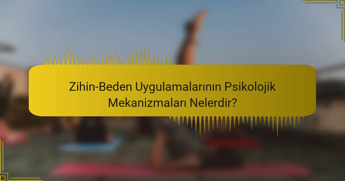 Zihin-Beden Uygulamalarının Psikolojik Mekanizmaları Nelerdir?